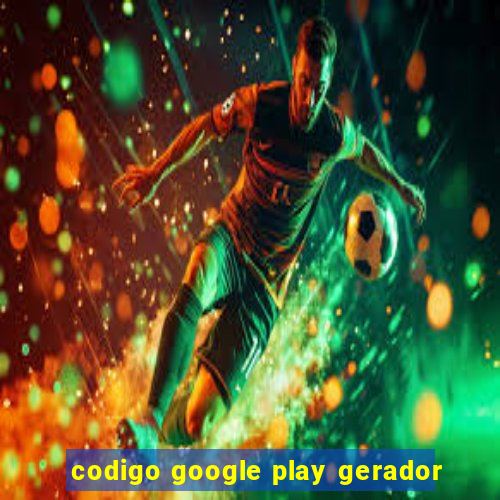 codigo google play gerador